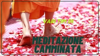 Vari tipi di Meditazione Camminata - Come Meditare